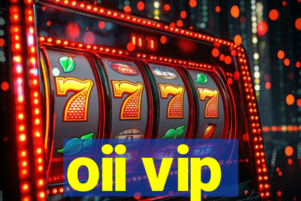 oii vip